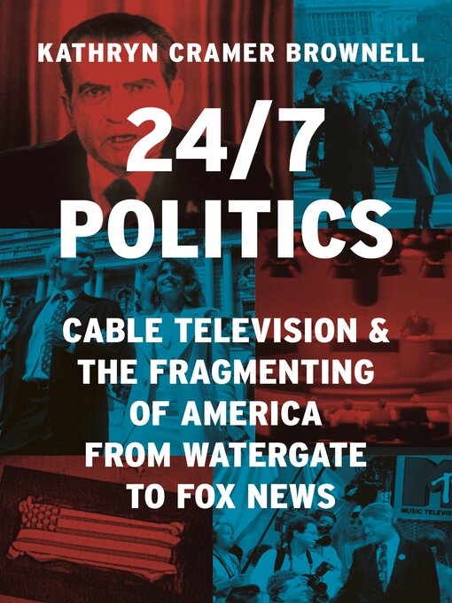 Title details for 24/7 Politics by Kathryn Cramer Brownell - Available